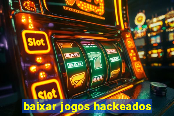 baixar jogos hackeados